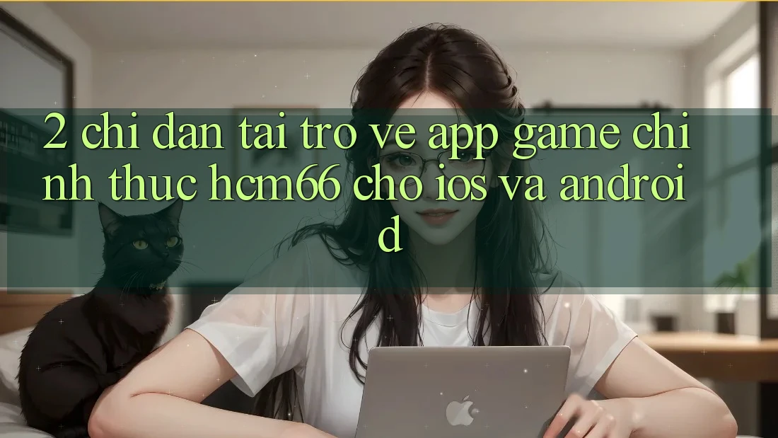 2. Chỉ dẫn tải trở về App Game chính thức hcm66 cho iOS và Android 2. Chỉ dẫn tải trở về App Game chính thức hcm66 cho iOS và Android