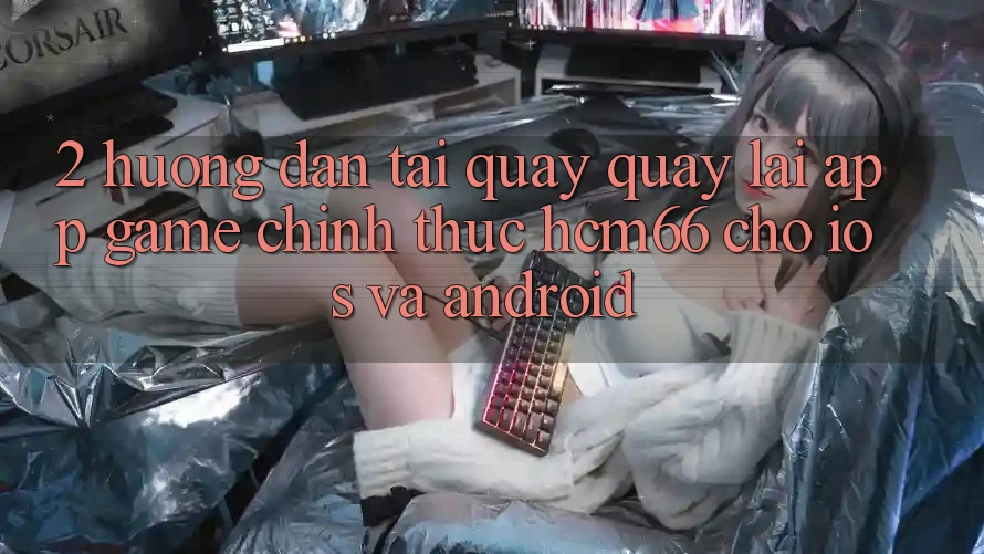 2. Hướng dẫn tải quay quay lại App Game chính thức hcm66 cho iOS và Android