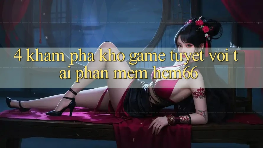4. Khám phá kho game tuyệt vời tại Phần mềm hcm66