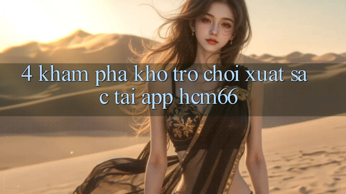 4. Khám phá kho trò chơi xuất sắc tại App hcm66