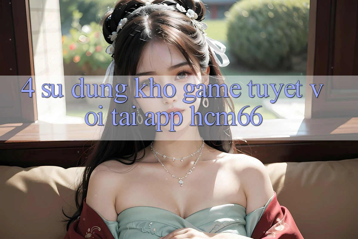4. Sử dụng kho game tuyệt vời tại App hcm66