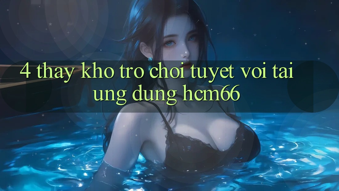 4. Thấy kho trò chơi tuyệt vời tại Ứng dụng hcm66