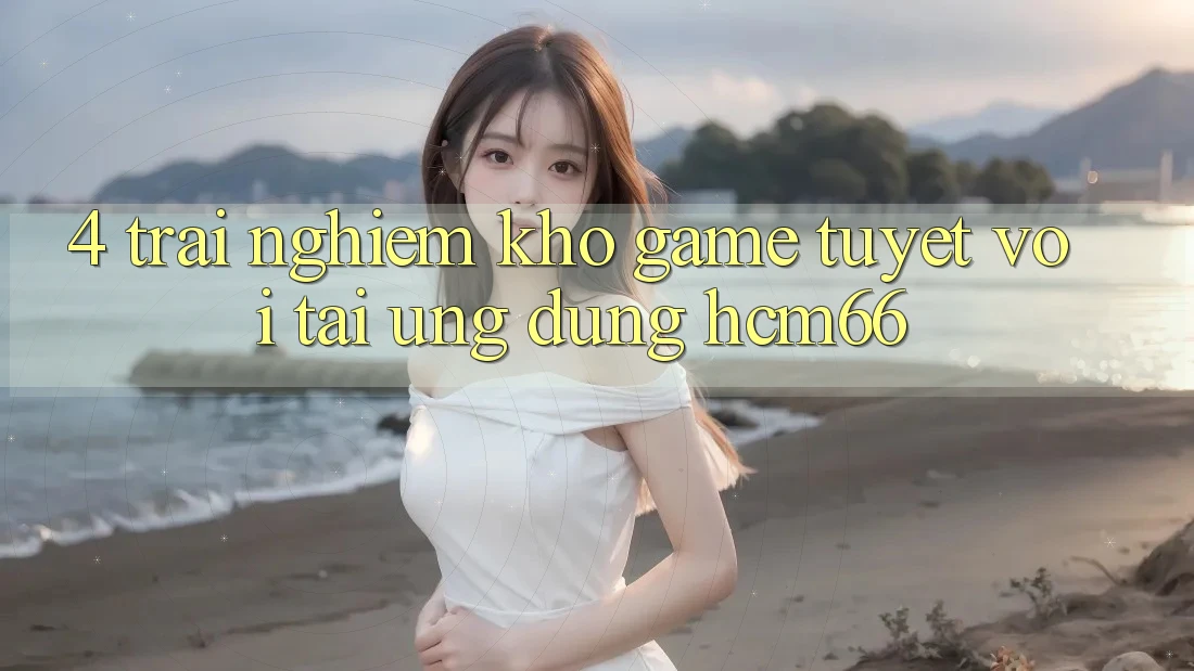 4. Trải nghiệm kho game tuyệt vời tại Ứng dụng hcm66