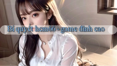 Bí quyết hcm66   game đỉnh cao