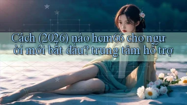 Cách (2026) nào hcm66 cho người mới bắt đầu trung tâm hỗ trợ