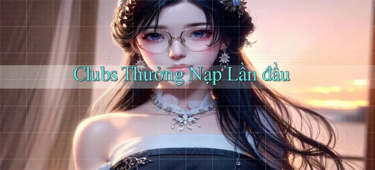 Clubs Thưởng nạp lần đầu