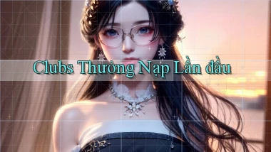 Clubs Thưởng nạp lần đầu