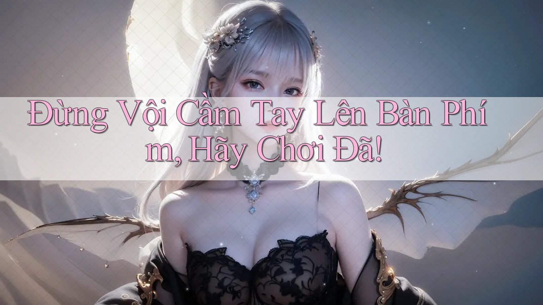 Đừng Vội Cầm Tay Lên Bàn Phím, Hãy Chơi Đã! Đừng Vội Cầm Tay Lên Bàn Phím, Hãy Chơi Đã!
