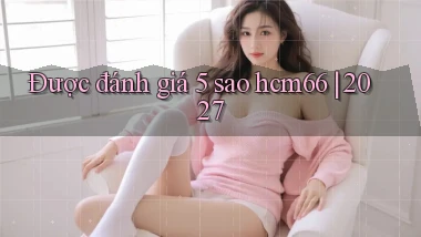 Được đánh giá 5 sao hcm66 2027