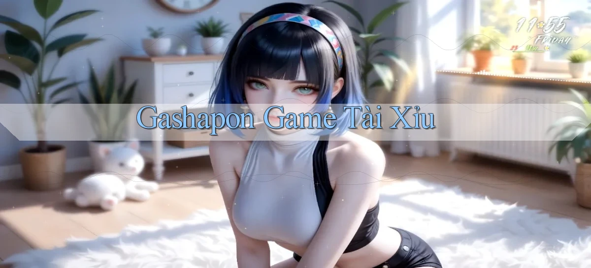 Gashapon Game tài xỉu