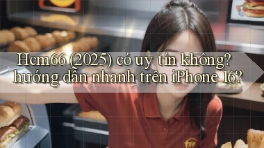 Hcm66 (2025) có uy tín không hướng dẫn nhanh trên iPhone 16