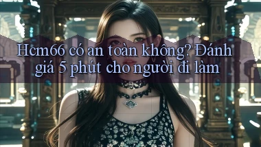 Hcm66 có an toàn không đánh giá 5 phút cho người đi làm