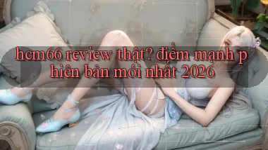 hcm66 review thật điểm mạnh [phiên bản mới nhất 2026]