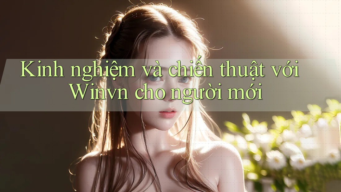 Kinh nghiệm và chiến thuật với Winvn cho người mới Kinh nghiệm và chiến thuật với Winvn cho người mới