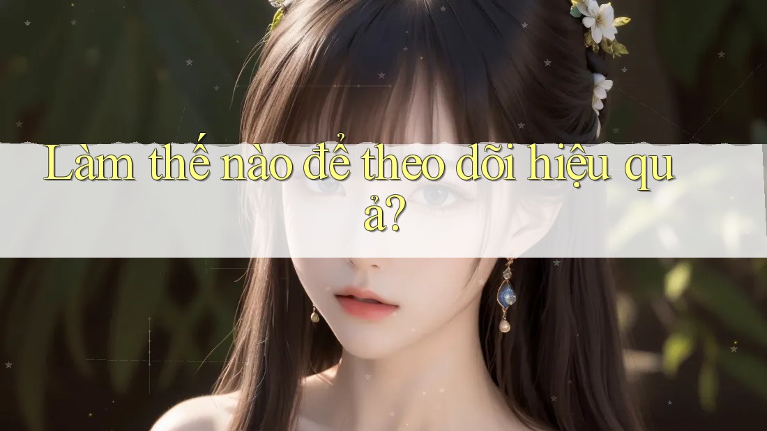 Làm thế nào để theo dõi hiệu quả?