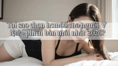 Tại sao chọn hcm66 cho người Việt   phiên bản mới nhất 2026