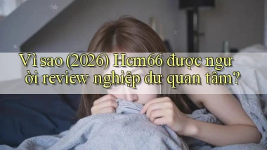 Vì sao (2026) Hcm66 được người review nghiệp dư quan tâm